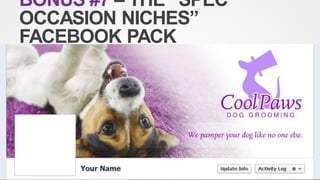 BONUS #7 – THE “SPEC
OCCASION NICHES”
FACEBOOK PACK
 