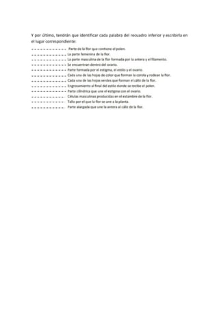 Y por último, tendrán que identificar cada palabra del recuadro inferior y escribirla en
el lugar correspondiente:
 