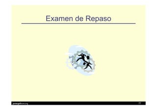 Examen de Repaso




javiergs@acm.org                      77
 