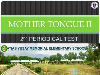2nd PERIODICAL TEST
MOTHER TONGUE II
 