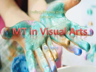 Endless Dreams Group  presents: MT in Visual Arts Dr. Nora  