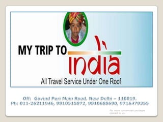 Off:  GovindPuriMain Road, New Delhi – 110019.  Ph: 011-26211946, 9810515872, 9810688690, 9716479355 For more customized packages contact to us. 