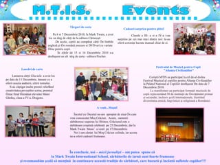 M.T.I.S. Events A venit...Moşul! Încetul cu încetul ne-am  apropiat de ziua în care vine cunoscutul Moş Crăciun.  Acum,  oamenii sărbătoresc naşterea lui Hristos. Crăciunul este o sărbătoare creştină celebrată  pe 25 Decembrie, d ar la Mark Twain  Mosu’  a venit  pe 17 Decembrie.  Noi i-am cântat  lui Moş Crăciun colinde, iar acesta ne-a oferit cadouri frumoase.  În concluzie, noi  –  micii jurnalişti  – am putea  spune că  la Mark Twain International School, sărb ă torile de iarnă sunt foarte frumoase şi recomandăm şcolii să menţină  în continuare această tradiţie de sărbători, care bucură şi înc â ntă sufletele copiilor!!!! Lansări de carte Lansarea cărţii  Glaciala  a avut loc pe data de 11 Decembrie, lansare ce a oferit ocazia audierii, citirii tomului.  S-au câştigat multe premii reliefând creativitatea poveştilor scrise, premiul întai fiind înmânat elevului Matei Gărduş, clasa a IV-a, Dragons. Festivalul de Muzic ă  pentru Copii  "Alian ţ a Civiliza ţ iilor" Coriştii MTIS au participat la cel de-al doilea Festival Muzical al copiilor pentru Alianţa Civilizaţiilor la Palatul Naţional al Copiilor desf ă şurat în data de 7 Decembrie 2010.  La manifestare au participat formaţii muzicale de copii reprezentând 30 de instituţii de învăţământ primar şi secundar, inclusiv şcoli internaţionale, ilustrând diversitatea etnică, lingvistică şi religioasă a României. Cadouri-surpriza pentru pitici! Clasele a III- a si a IV-a i-au surprins pe cei mai mici dintre noi: le-au oferit coroniţe lucrate manual chiar de ei. T ârguri de carte Pe 6 si 7 Decembrie 2010, la Mark Twain, a avut  loc un târg de cărţi de la editura Cărtureşti .De acolo, copiii au cumpărat cărţi în  limbile  engleză şi în română precum si DVD-uri cu  variate  filme pentru copii.  În zilele de 15 si 16 Decembrie 2010 s-a desfaşurat un alt  târg de carte - editura Fis c her. 
