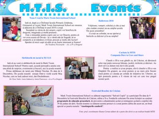 M.T.I.S. Events Sărbătorile de iarnă la M.T.I.S Iată că au venit si sărbătorile de iarnă la Mark Twain International School! Pentru copii, această perioadă a anului este una plină de surprize, evenimente şi bucurii, aici la şcoala noastră. Prima sărbătoare de iarnă este Sfântul Nicolae. Pe data de 6 Decembrie, în şcoala noastră  soseşte într-o vizită scurtă Moş Nicolae, care ne lasă cadouri mici, dar încântătoare. De Clara Tudor, Luiza Lăduncă şi Anton  Ponovescu  - cls a IV-a Dragoni Festivalul Brazilor de Crăciun Mark Twain International School s-a alăturat organizatiei “Salvati Copiii” şi a participat în data de 9 Decembrie la Festivalul Brazilor de Crăciun, editia a X-a.  Fondurile colectate în urma licitaţiei au susţinut  programele de educaţie preşcolară , de prevenire a abandonului şcolar şi reintegrare şcolară a copiilor din 39 de judeţe ale ţării.  Scoala noastra s-a alaturat acestui proiect si a creat pentru editia din acest an, un brad special ce poarta numele: “ Anotimpurile candorii ”. Foto: prof. coordonator Ileana Cernat alături de o parte din elevii ce au realizat bradul MTIS Noua Cre ş ă la Mark Twain   International School Iată că, după ce a  î nfiin ţ at  Ş coala Primară, Gr ă diniţa, Gimnaziul  ş i Liceul, Mark Twain International School are onoarea  ş i plăcerea de a  î nfiin ţ a in anul 2010 o creşă. Începând cu vârsta de doi anişori, copiii vor beneficia de dragoste, imaginaţie şi multă prietenie . Este o minunăţie pentru copiii care se vor înscrie, pentru că vor avea ocazia să  î nveţe - la o vârstă atât de fragedă, să se comporte şi să mănânce civilizat, precum şi multe alte lucruri!  Sperăm c ă  micii copii să aibă un an foarte interesant  ş i frumos! De Teodora Tricorache -  cls. a IV-a Dragoni Halloween 2010 Vrăjitoare, vampiri, scheleţi şi câte şi mai câte ciudate creaturi ne-au umplut şcoala în acest octombrie!  Cu toţii au colindat, ne-au speriat şi burticile cu dulciuri şi le-au umplut! Caritate la MTIS Campania Dare to Care and Share Clasele a III-a s-au gândit ca, de Crăciun, să dăruiască celor mai puţin norocoşi hăinuţe, jucării, rechizite şi dulciuri.  Au dorit să li se alature toţi elevii din şcoală.  Pentru  a realiza ce şi-au propus, elevii claselor a III-a s-au împărţit în grupuri, au creat postere şi au mers prin fiecare clasă pentru a-i anunţa pe ceilalţi de iniţiativa lor.  Ulterior,  au lipit posterele pentru a fi văzute de toţi cei care trec pragul acestei şcoli.  