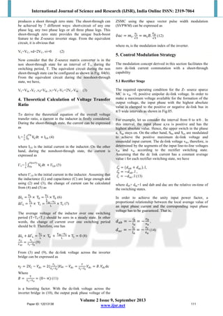 International Journal of Science and Research (IJSR), India Online ISSN: 2319-7064
Volume 2 Issue 9, September 2013
www.ijsr.net
produces a shoot through zero state. The shoot-through can
be achieved by 7 different ways: short-circuit of any one
phase leg, any two phase legs or all three phase legs. This
shoot-through zero state provides the unique buck-boost
feature to the Z-source inverter stage. From the equivalent
circuit, it is obvious that
VL=VC, vd=2VC, vi=0 (2)
Now consider that the Z-source matrix converter is in the
non shoot-through state for an interval of T1, during the
switching period, T. The equivalent circuit during the non
shoot-through state can be configured as shown in Fig. 04(b).
From the equivalent circuit during the nonshoot-through
state, we have,
VL=Vdc -VC ,vd=Vdc ,vi=VL-VC=2VL-Vdc (3)
4. Theoretical Calculation of Voltage Transfer
Ratio
To derive the theoretical equation of the overall voltage
transfer ratio, a current in the inductor is firstly considered.
During the shoot-through state, the current can be expressed
as
IL=
�
�
� V�dt + I��
��
�
(4)
where IL0 is the initial current in the inductor. On the other
hand, during the nonshoot-through state, the current is
expressed as
I’L=
�
�
� V�dt + I′��
�����
��
(5)
where I’L0 is the initial current in the inductor. Assuming that
the inductance (L) and capacitance (C) are large enough and
using (2) and (3), the change of current can be calculated
from (4) and (5) as
∆I� =
��
�
× T� =
��
�
× T� (6)
∆I′� =
��
�
× T� =
������
�
× T� (7)
The average voltage of the inductor over one switching
period (T=T0+T1) should be zero in a steady state. In other
words, the change of current over one switching period
should be 0. Therefore, one has
∆I� + ∆I′� =
��
�
× T� +
������
�
× T� = 0 (8)
��
���
=
��
�����
(9)
From (3) and (9), the dc-link voltage across the inverter
bridge can be expressed as
v� = 2�� − ��� = 2(
��
�����
)��� − ��� =
�
�����
��� = �. ���dc
Where
� =
�
�����
= (0~ ∝) (11)
is a boosting factor. With the dc-link voltage across the
inverter bridge in (10), the output peak phase voltage of the
ZSMC using the space vector pulse width modulation
(SVPWM) can be expressed as
���� = ��.
��
√�
= ���.
���
√�
(12)
where mi is the modulation index of the inverter.
5. Control Modulation Strategy
The modulation concept derived in this section facilitates the
zero dc-link current commutation with a shoot-through
capability
5.1 Rectifier Stage
The required operating condition for the Z- source sparce
MC is vdc >0, positive unipolar dc-link voltage. In order to
make a maximum voltage available for the formation of the
output voltage, the input phase with the highest absolute
value is clamped to the positive or negative dc-link bus in
π/3 wide intervals as shown in Fig.05.
For example, let us consider the interval from 0 to π/6 . In
this interval, the input phase a,va is positive and has the
highest absolute value. Hence, the upper switch in the phase
a, Sap stays on. On the other hand, Sbn and Scn are modulated
to achieve the positive maximum dc-link voltage and
sinusoidal input current. The dc-link voltage vdc, therefore, is
determined by the segments of the input line-to-line voltages
vab and vac according to the rectifier switching state.
Assuming that the dc link current has a constant average
value i for each rectifier switching state, we have
��� = (��� + ���). �̂,
��� = −���. �̂ ,
��� = −���. �̂ (13)
where dab+ dac=1 and dab and dac are the relative on-time of
the switching states.
In order to achieve the unity input power factor, a
proportional relationship between the local average value of
an input phase current and the corresponding input phase
voltage has to be guaranteed. That is,
��� = −
���
�̂�
= −
��
��
,
��� = −
�̂�
�̂�
= −
��
��
(14)
Paper ID: 12013138 111
 