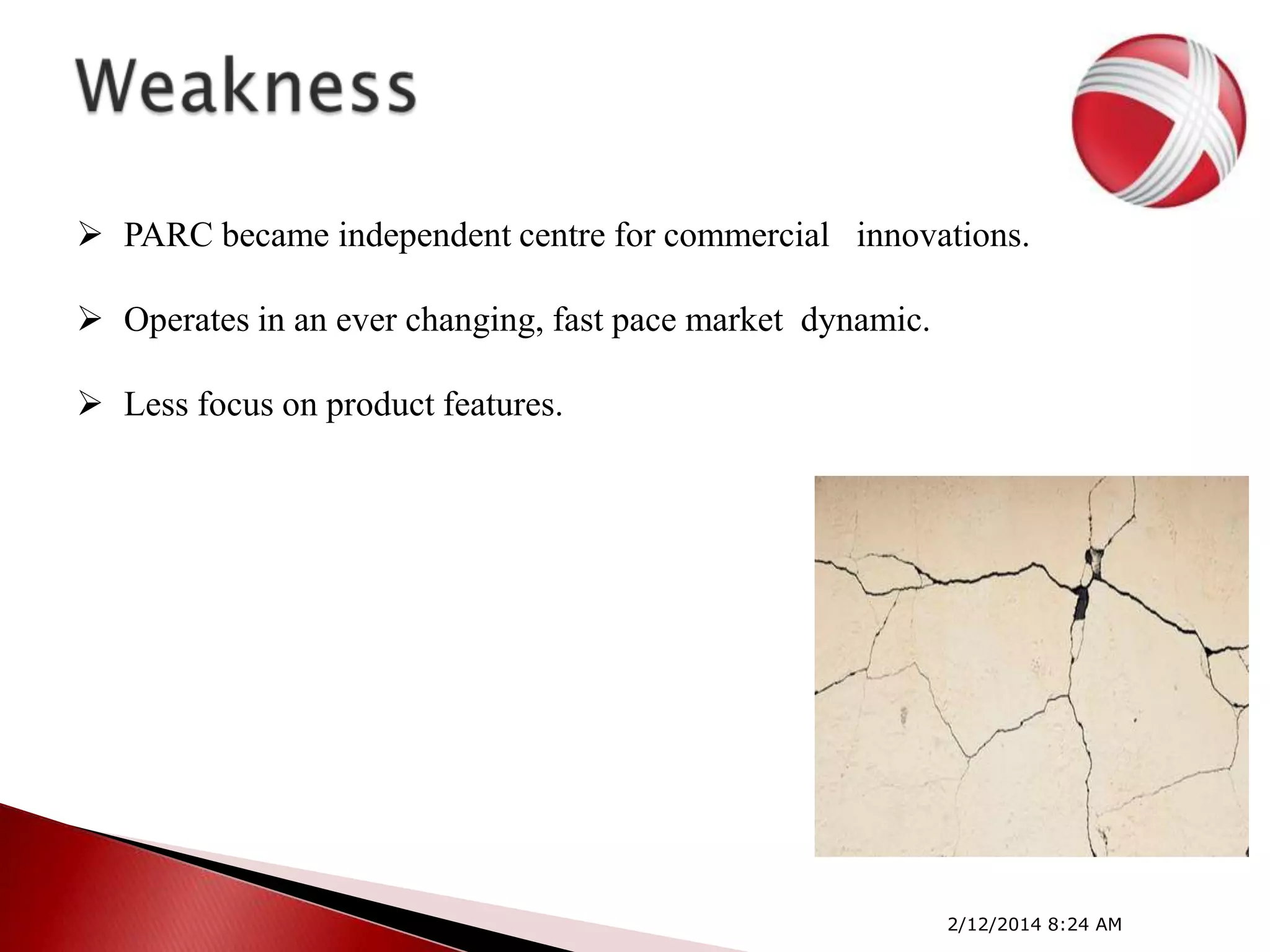  PARC became independent centre for commercial innovations.
 Operates in an ever changing, fast pace market dynamic.
 Less focus on product features.

2/12/2014 8:24 AM

 