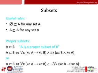 Subsets Useful rules:       A for any set A  A     A for any set A Proper subsets: A    B  “A is a proper subset of B”   A    B      x (x  A    x  B)      x (x  B    x  A) or A    B      x (x  A    x  B)      x (x  B    x  A)  