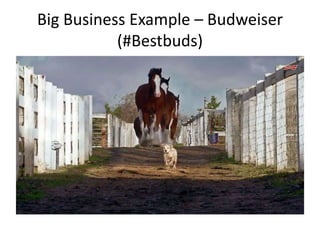 Big Business Example – Budweiser
(#Bestbuds)
 