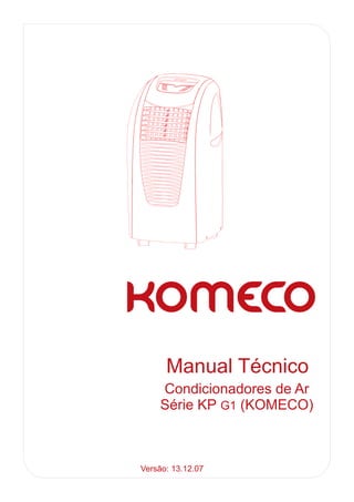 Manual Técnico
    Condicionadores de Ar
    Série KP G1 (KOMECO)



Versão: 13.12.07
 