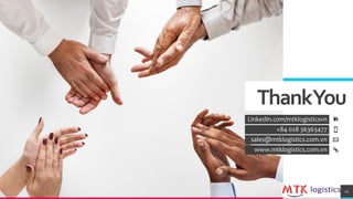 TREYresearch
ThankYou
Linkedin.com/mtklogisticsvn
+84 028 36363477
sales@mtklogistics.com.vn
www.mtklogistics.com.vn
11
 