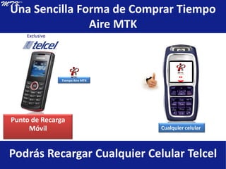 Una Sencilla Forma de Comprar Tiempo Aire MTKExclusivo: )Tiempo Aire MTKPunto de Recarga Móvil Cualquier celularPodrás Recargar Cualquier Celular Telcel