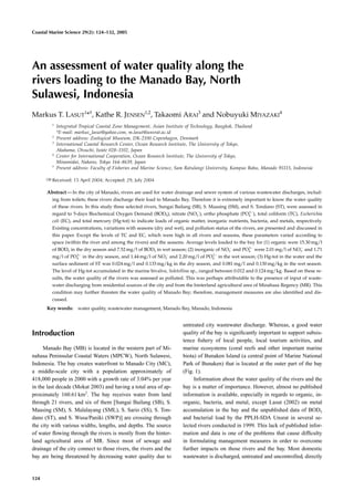 Coastal Marine Science 29(2): 124–132, 2005




An assessment of water quality along the
rivers loading to the Manado Bay, North
Sulawesi, Indonesia
Markus T. LASUT1*†, Kathe R. JENSEN1,2, Takaomi ARAI3 and Nobuyuki MIYAZAKI4
         1
             Integrated Tropical Coastal Zone Management, Asian Institute of Technology, Bangkok, Thailand
             *E-mail: markus_lasut@yahoo.com, m.lasut@unsrat.ac.id
         2
             Present address: Zoological Museum, DK-2100 Copenhagen, Denmark
         3
             International Coastal Research Center, Ocean Research Institute, The University of Tokyo,
             Akahama, Otsuchi, Iwate 028–1102, Japan
         4
             Center for International Cooperation, Ocean Research Institute, The University of Tokyo,
             Minamidai, Nakano, Tokyo 164–8639, Japan
         †
             Present address: Faculty of Fisheries and Marine Science, Sam Ratulangi University, Kampus Bahu, Manado 95115, Indonesia

         Received: 15 April 2004; Accepted: 29, July 2004

      Abstract — In the city of Manado, rivers are used for water drainage and sewer system of various wastewater discharges, includ-
         ing from toilets; these rivers discharge their load to Manado Bay. Therefore it is extremely important to know the water quality
         of these rivers. In this study three selected rivers, Sungai Bailang (SB), S. Maasing (SM), and S. Tondano (ST), were assessed in
                                                                                                        3
         regard to 5-days Biochemical Oxygen Demand (BOD5), nitrate (NO3 ), ortho phosphate (PO4 ), total coliform (TC), Escherichia
         coli (EC), and total mercury (Hg-tot) to indicate loads of organic matter, inorganic nutrients, bacteria, and metals, respectively.
         Existing concentrations, variations with seasons (dry and wet), and pollution status of the rivers, are presented and discussed in
         this paper. Except the levels of TC and EC, which were high in all rivers and seasons, these parameters varied according to
         space (within the river and among the rivers) and the seasons. Average levels loaded to the bay for (1) organic were 15.30 mg/l
                                                                                                        3
         of BOD5 in the dry season and 7.52 mg/l of BOD5 in wet season; (2) inorganic of NO3 and PO4 were 2.01 mg/l of NO3 and 1.71
                      3                                                                 3
         mg/l of PO4 in the dry season, and 1.44 mg/l of NO3 and 2.20 mg/l of PO4 in the wet season; (3) Hg-tot in the water and the
         surface sediment of ST was 0.024 mg/l and 0.133 mg/kg in the dry season, and 0.081 mg/l and 0.130 mg/kg in the wet season.
         The level of Hg-tot accumulated in the marine bivalve, Soletellina sp., ranged between 0.012 and 0.124 mg/kg. Based on these re-
         sults, the water quality of the rivers was assessed as polluted. This was perhaps attributable to the presence of input of waste-
         water discharging from residential sources of the city and from the hinterland agricultural area of Minahasa Regency (MR). This
         condition may further threaten the water quality of Manado Bay; therefore, management measures are also identiﬁed and dis-
         cussed.
      Key words: water quality, wastewater management, Manado Bay, Manado, Indonesia


                                                                        untreated city wastewater discharge. Whereas, a good water
Introduction                                                            quality of the bay is signiﬁcantly important to support subsis-
                                                                        tence ﬁshery of local people, local tourism activities, and
     Manado Bay (MB) is located in the western part of Mi-              marine ecosystems (coral reefs and other important marine
nahasa Peninsular Coastal Waters (MPCW), North Sulawesi,                biota) of Bunaken Island (a central point of Marine National
Indonesia. The bay creates waterfront to Manado City (MC),              Park of Bunaken) that is located at the outer part of the bay
a middle-scale city with a population approximately of                  (Fig. 1).
418,000 people in 2000 with a growth rate of 3.04% per year                  Information about the water quality of the rivers and the
in the last decade (Mokat 2003) and having a total area of ap-          bay is a matter of importance. However, almost no published
proximately 160.61 km2. The bay receives water from land                information is available, especially in regards to organic, in-
through 21 rivers, and six of them [Sungai Bailang (SB), S.             organic, bacteria, and metal, except Lasut (2002) on metal
Maasing (SM), S. Malalayang (SML), S. Sario (SS), S. Ton-               accumulation in the bay and the unpublished data of BOD5
dano (ST), and S. Wusa/Paniki (SWP)] are crossing through               and bacterial load by the PPLH-SDA Unsrat in several se-
the city with various widths, lengths, and depths. The source           lected rivers conducted in 1999. This lack of published infor-
of water ﬂowing through the rivers is mostly from the hinter-           mation and data is one of the problems that cause difﬁculty
land agricultural area of MR. Since most of sewage and                  in formulating management measures in order to overcome
drainage of the city connect to those rivers, the rivers and the        further impacts on those rivers and the bay. Most domestic
bay are being threatened by decreasing water quality due to             wastewater is discharged, untreated and uncontrolled, directly


124
 
