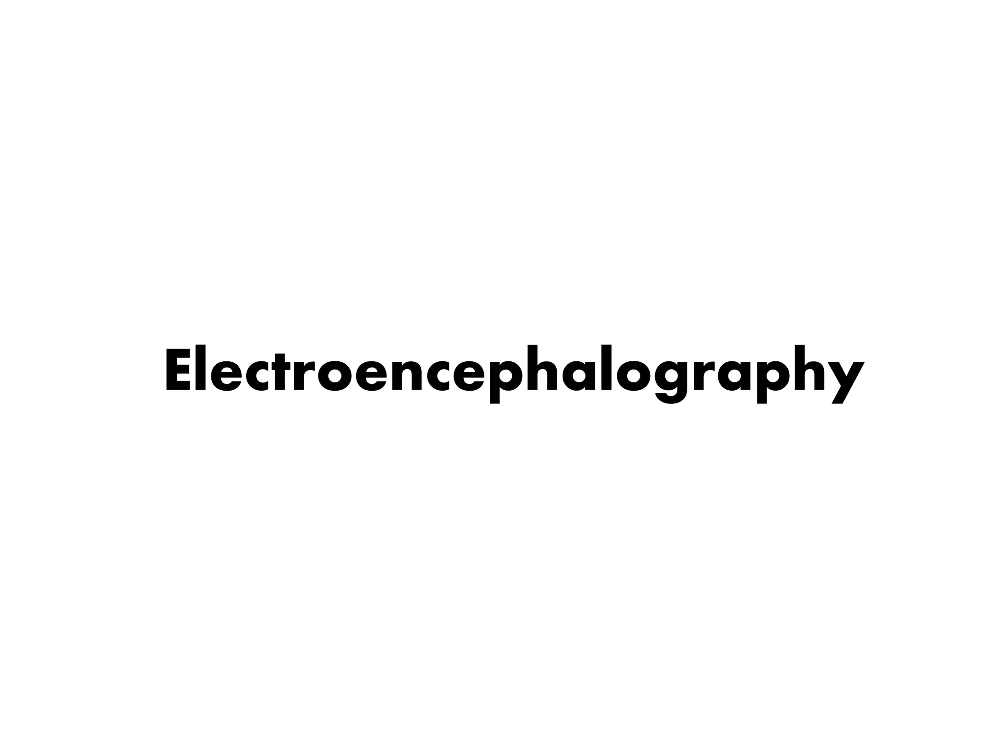 Electroencephalography
 