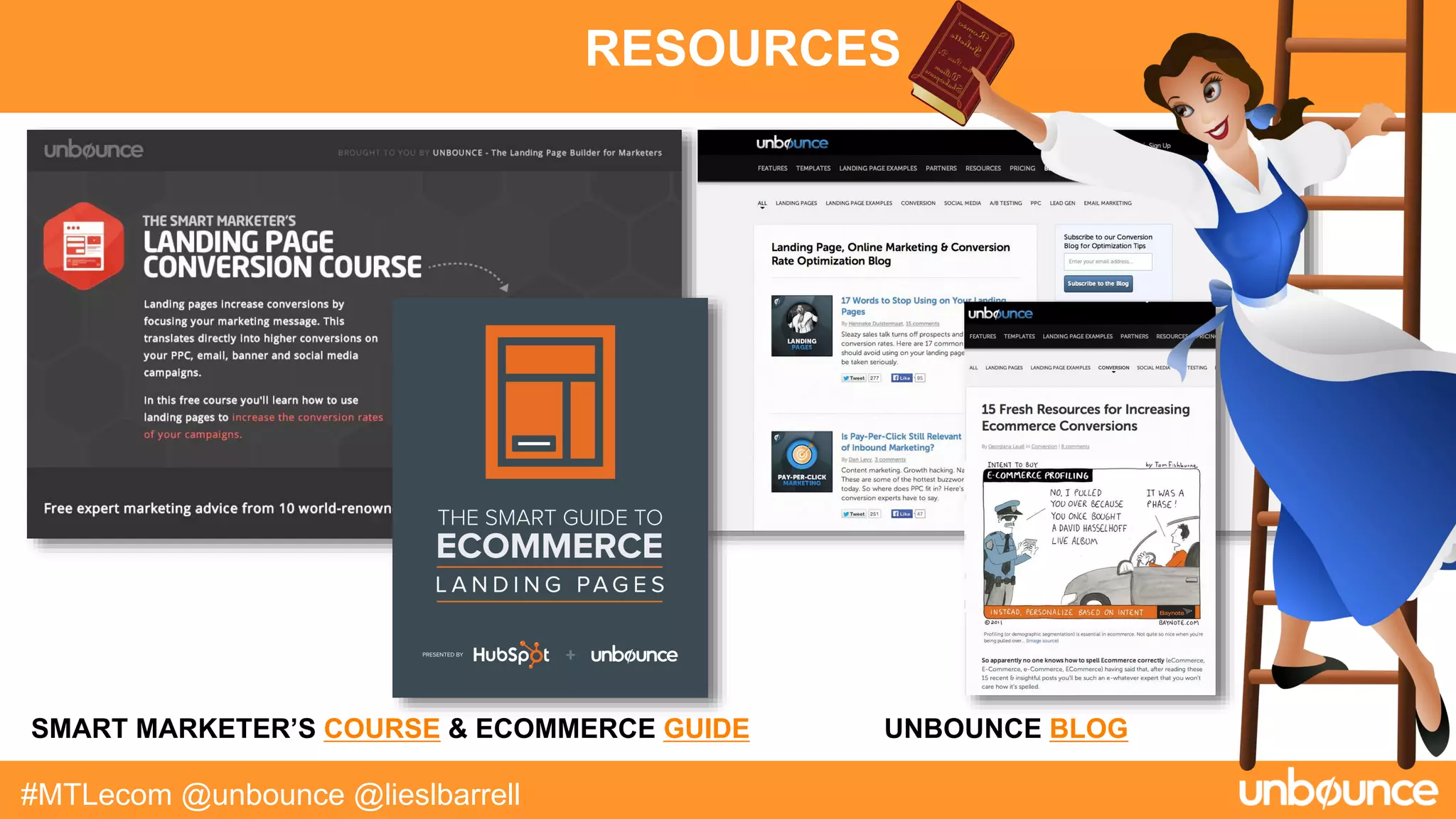 RESOURCES
#MTLecom @unbounce @lieslbarrell
SMART MARKETER’S COURSE & ECOMMERCE GUIDE UNBOUNCE BLOG
 
