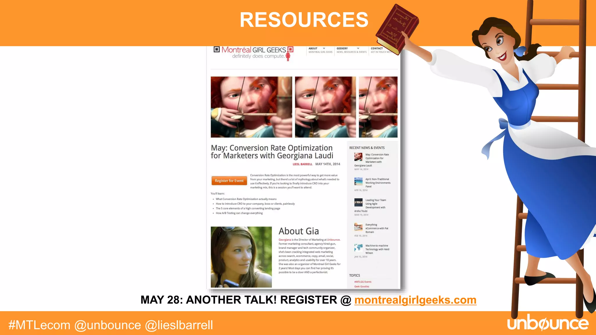 RESOURCES
#MTLecom @unbounce @lieslbarrell
MAY 28: ANOTHER TALK! REGISTER @ montrealgirlgeeks.com
 