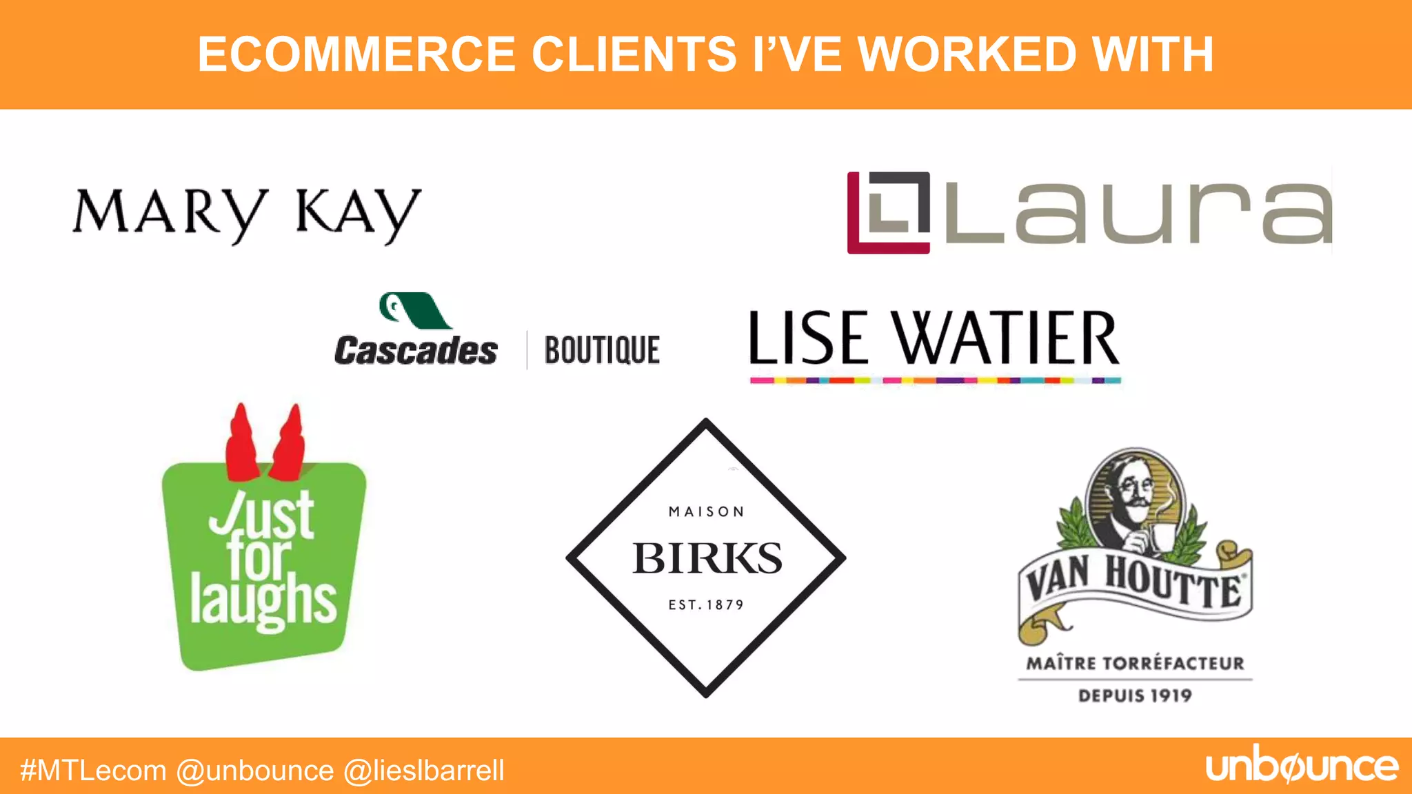 #MTLecom @unbounce @lieslbarrell
ECOMMERCE CLIENTS I’VE WORKED WITH
 