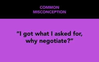 “I got what I asked for,
why negotiate?”
COMMON
MISCONCEPTION
 