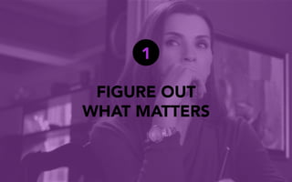 FIGURE OUT
WHAT MATTERS
1
 