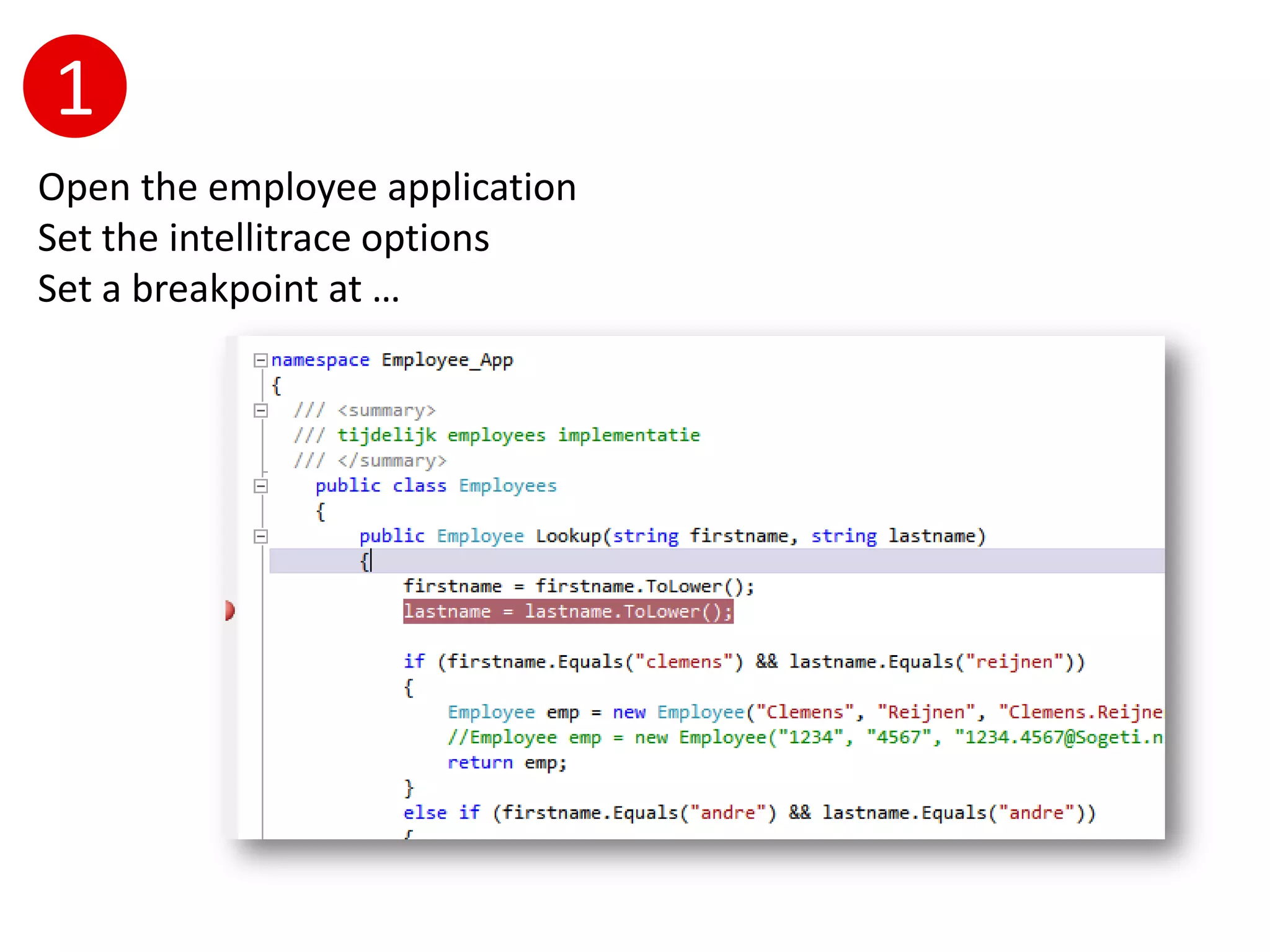 1
Open the employee application
Set the intellitrace options
Set a breakpoint at …
 