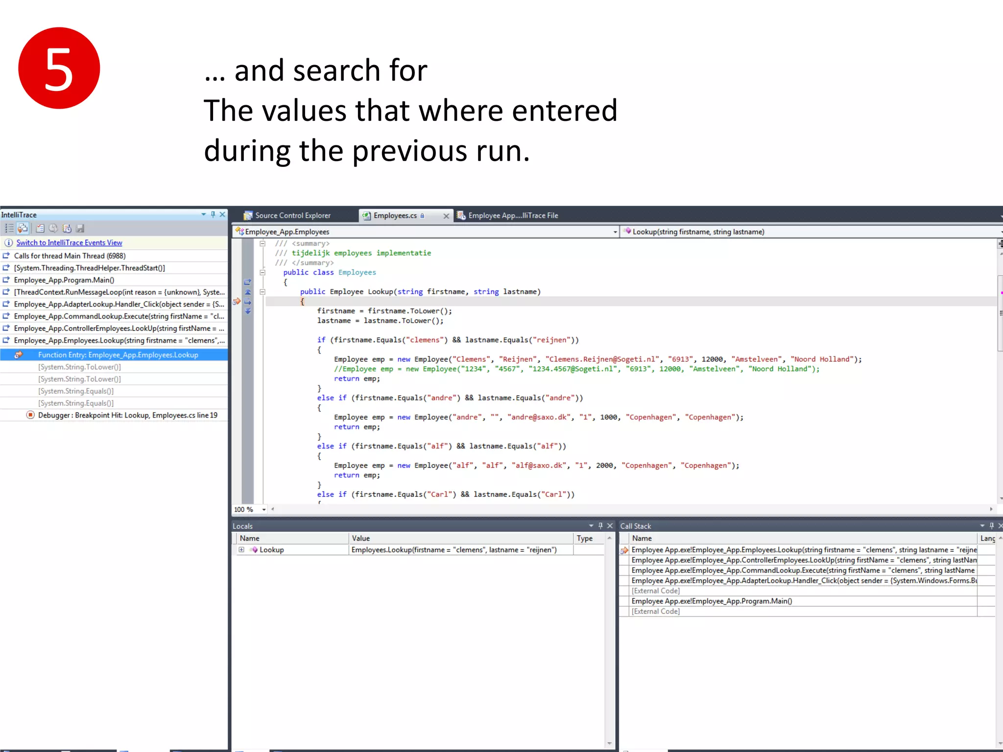 5   … and search for
    The values that where entered
    during the previous run.
 