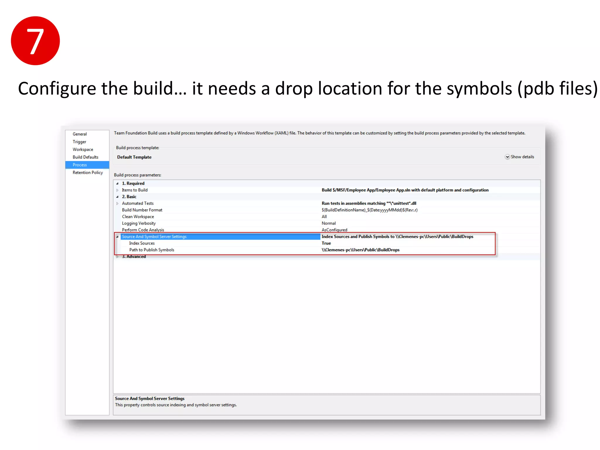 7
Configure the build… it needs a drop location for the symbols (pdb files)
 