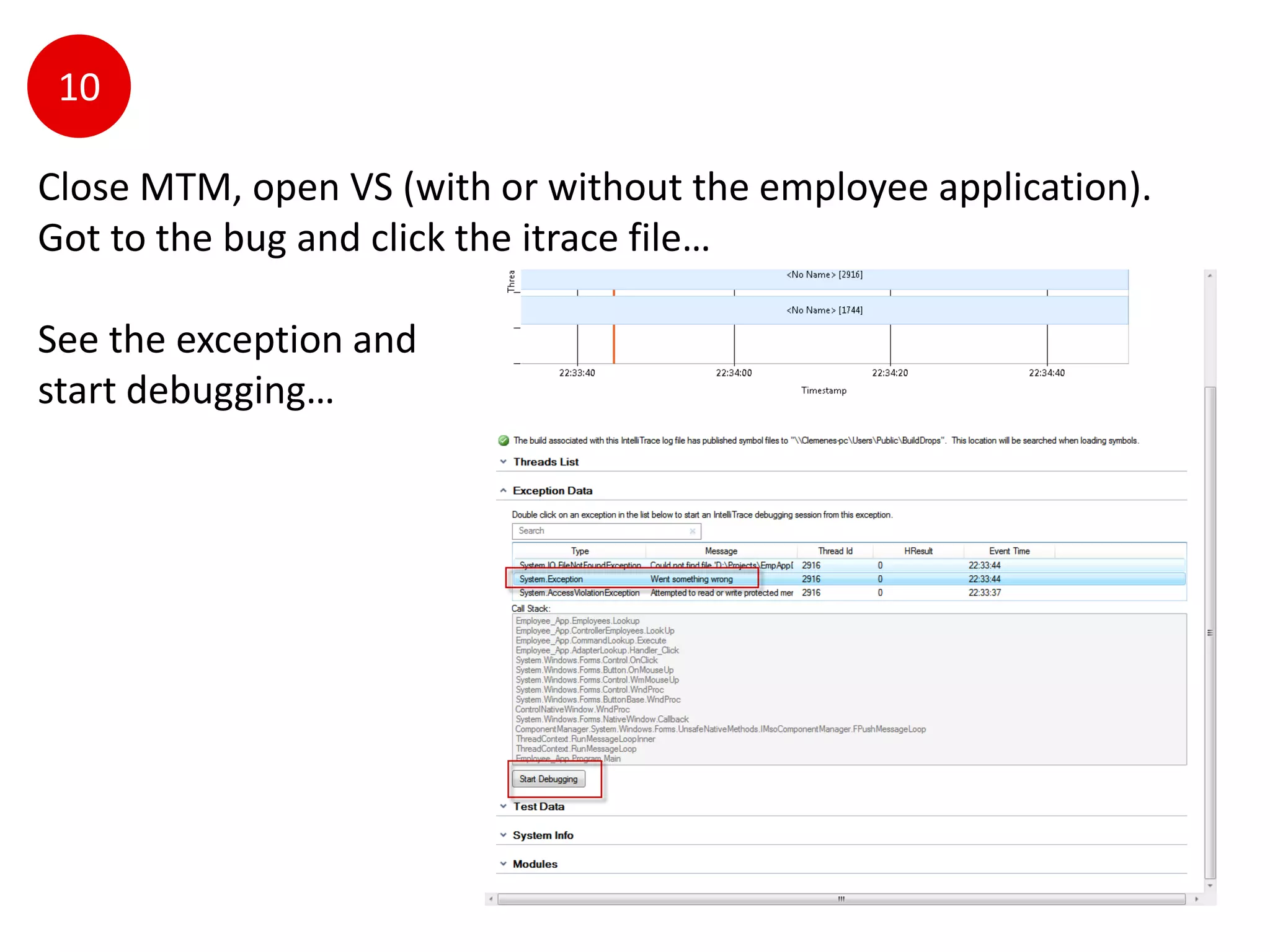 10

Close MTM, open VS (with or without the employee application).
Got to the bug and click the itrace file…

See the exception and
start debugging…
 