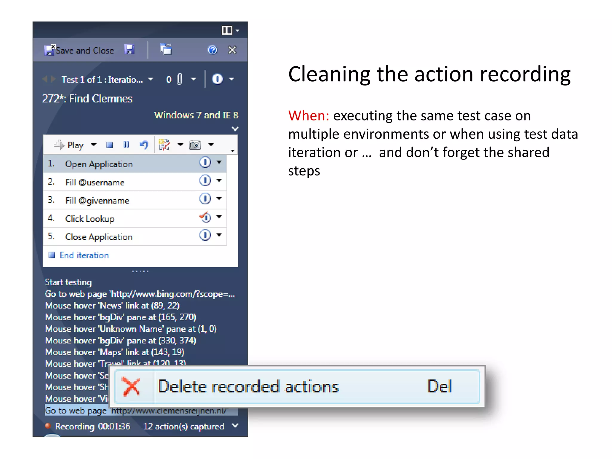 Cleaning the action recording
When: executing the same test case on
multiple environments or when using test data
iteration or … and don’t forget the shared
steps
 