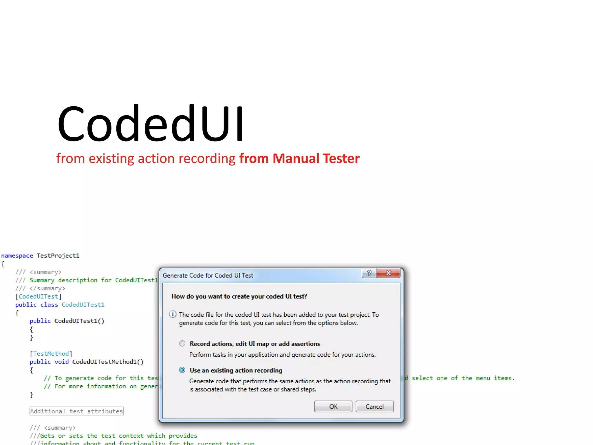 CodedUI
from existing action recording from Manual Tester
 