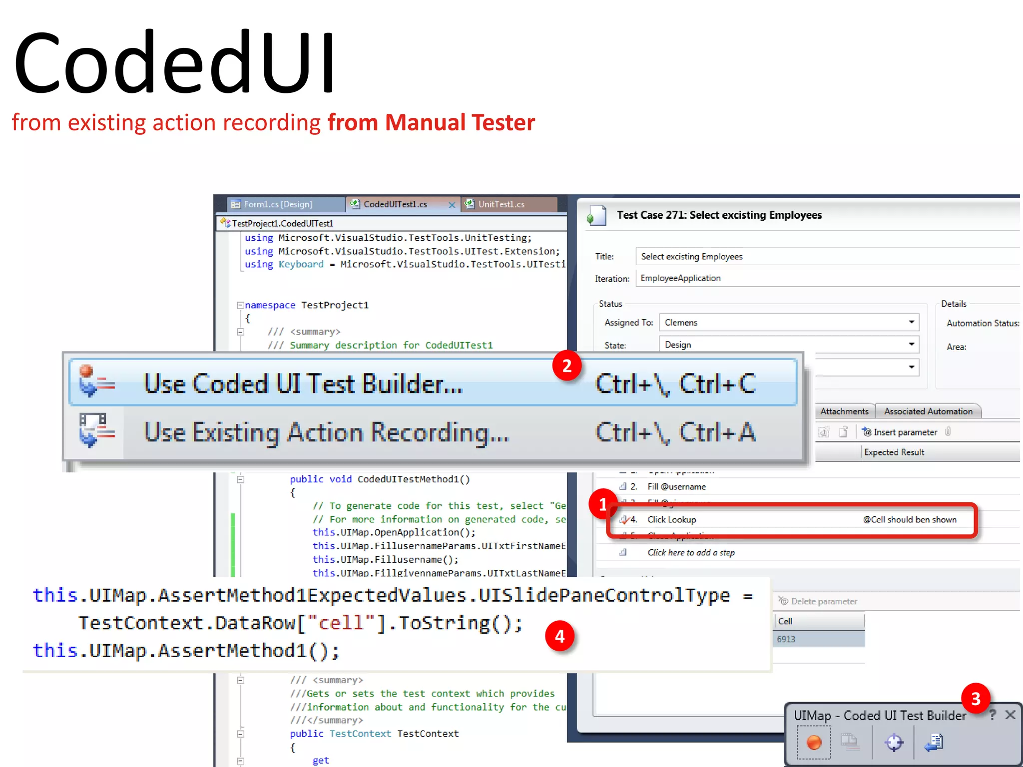 CodedUI
from existing action recording from Manual Tester




                                                    2




                                                        1




                                                    4


                                                            3
 