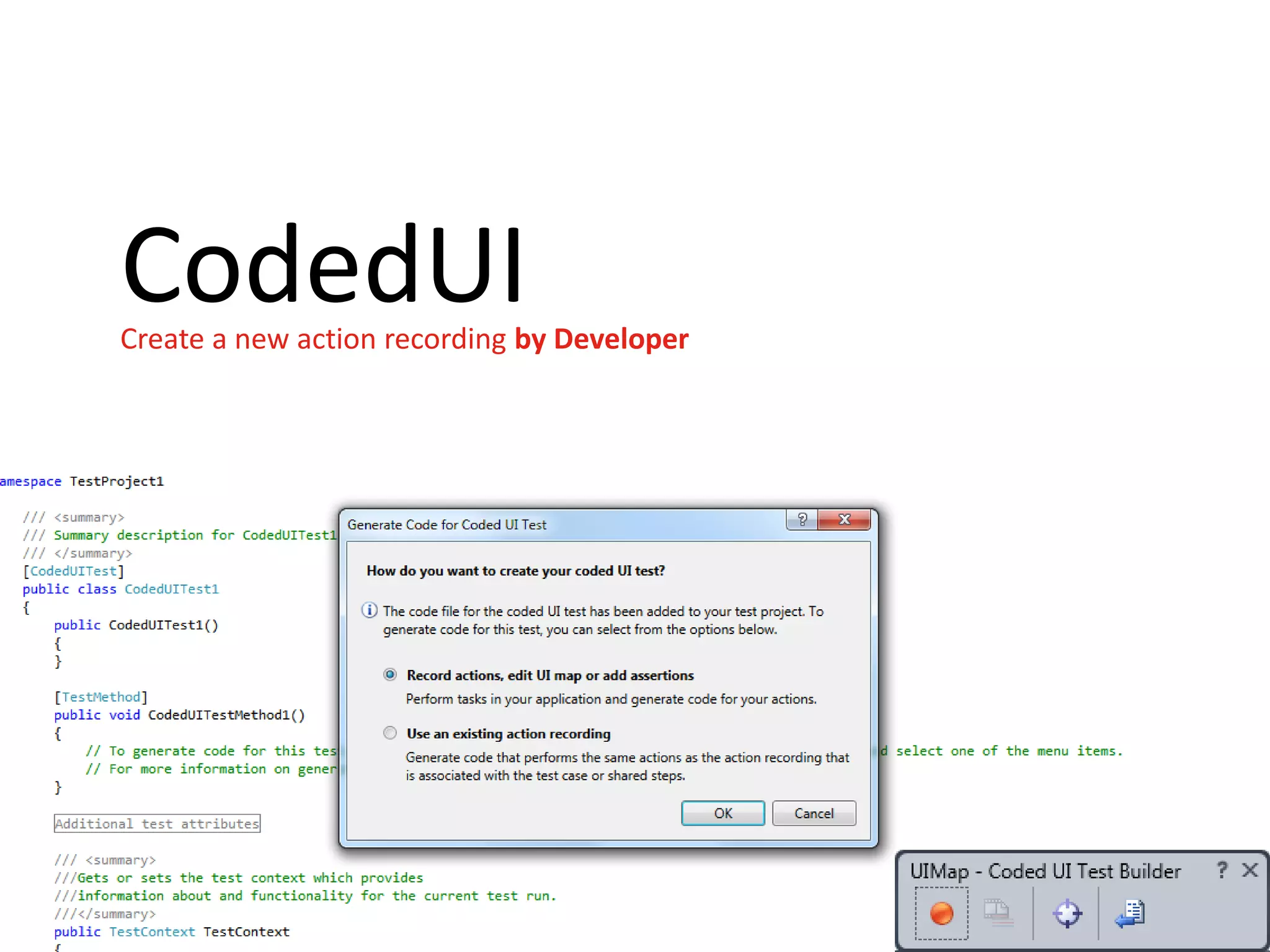 CodedUI
Create a new action recording by Developer
 