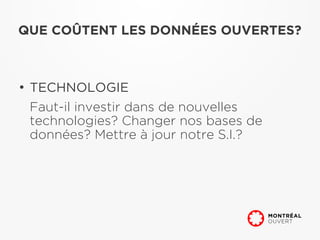QUE COÛTENT LES DONNÉES OUVERTES?



●
    TECHNOLOGIE
    Faut-il investir dans de nouvelles
    technologies? Changer nos bases de
    données? Mettre à jour notre S.I.?
 