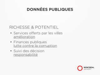 DONNÉES PUBLIQUES



RICHESSE & POTENTIEL
●
    Services offerts par les villes
    amélioration
●
    Finances publiques
    lutte contre la corruption
●
    Suivi des décision
    responsabilité
 