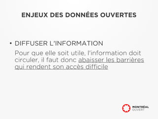 ENJEUX DES DONNÉES OUVERTES



●
    DIFFUSER L'INFORMATION
    Pour que elle soit utile, l'information doit
    circuler, il faut donc abaisser les barrières
    qui rendent son accès difficile
 