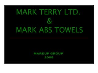 MARK TERRY LTD.  & MARK ABS TOWELS MARKUP GROUP  2008 