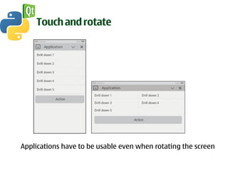 Touch and rotate




Applications have to be usable even when rotating the screen
 