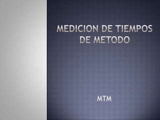MEDICION DE TIEMPOS DE METODO MTM 