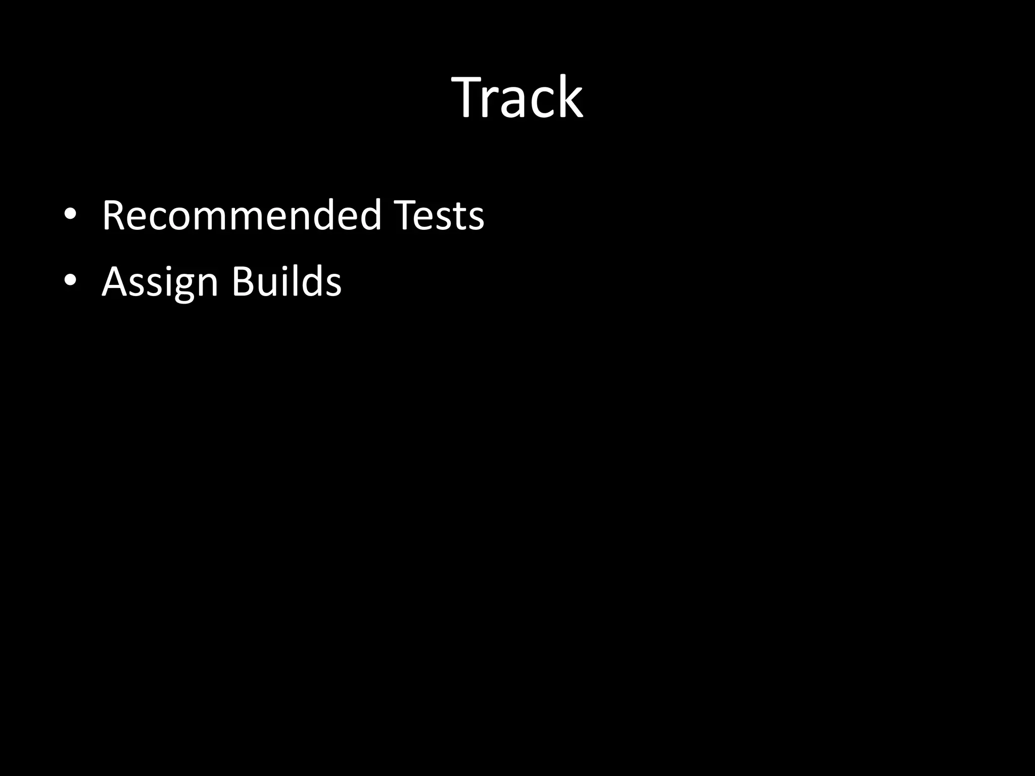 TrackRecommended TestsAssign Builds