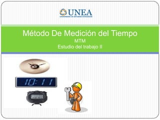 Método De Medición del Tiempo
MTM
Estudio del trabajo II
 