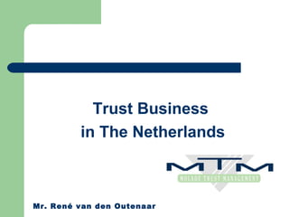 Trust Business  in The Netherlands Mr. René van den Outenaar 