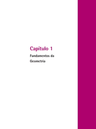 Capítulo 1
Fundamentos da
Geometria
 