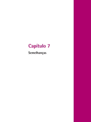Capítulo 7
Semelhanças
 