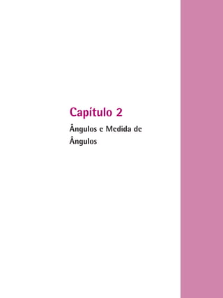 Capítulo 2
Ângulos e Medida de
Ângulos
 
