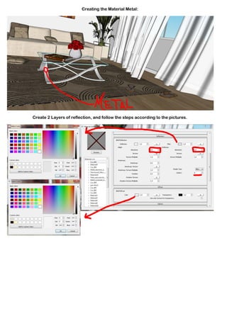 Creating the Material Metal:




Create 2 Layers of reflection, and follow the steps according to the pictures.
 