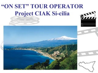 “ON SET” TOUR OPERATOR
Project CIAK Si-cilia
 