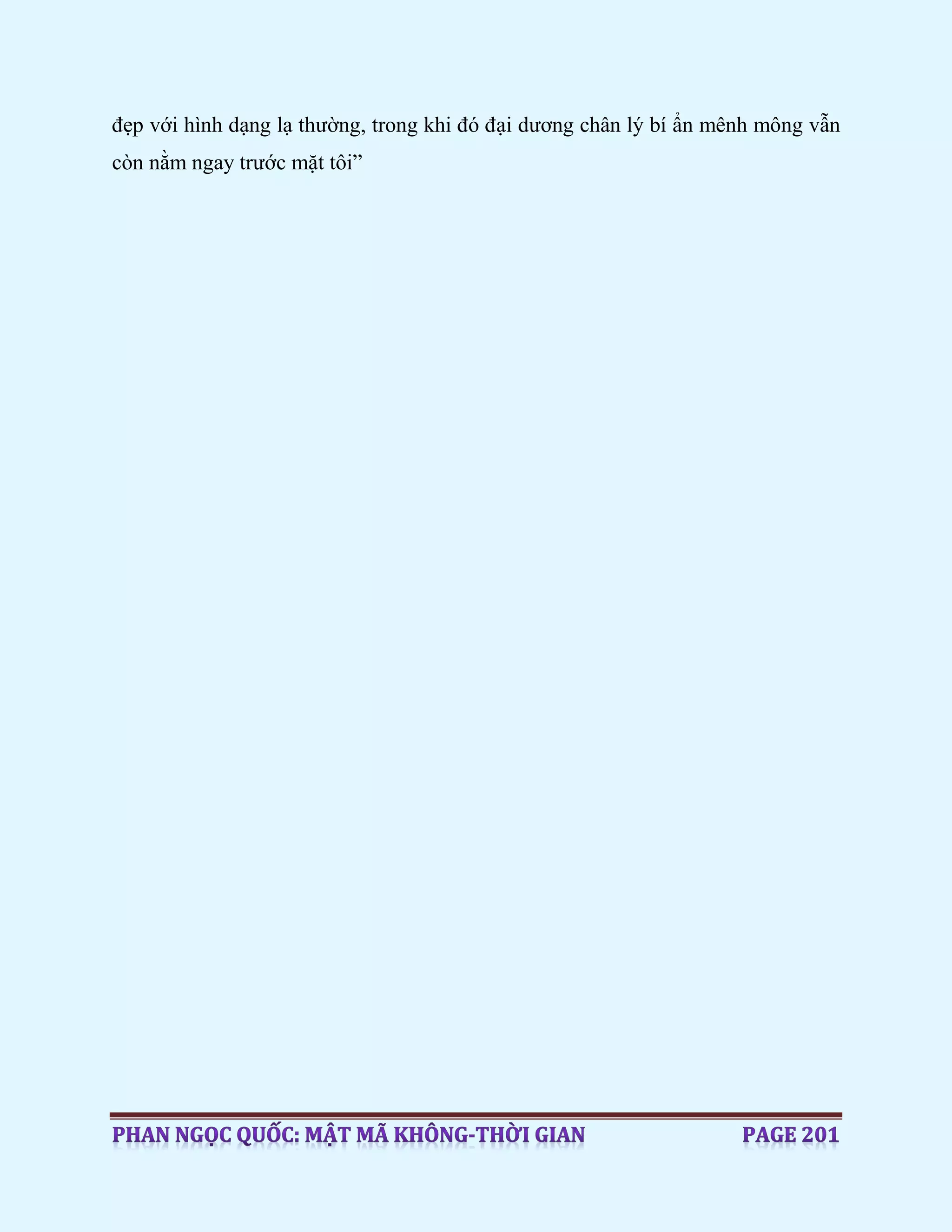 đẹp với hình dạng lạ thường, trong khi đó đại dương chân lý bí ẩn mênh mông vẫn
còn nằm ngay trước mặt tôi”
 