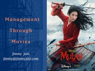 Management
Through
Movies
Jimmy Jain
jimmy@jimmyjain.com
 