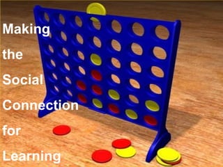 Making
the
Social
Connection
for
Learning
 