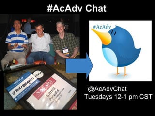 #AcAdv Chat




       @AcAdvChat
      Tuesdays 12-1 pm CST
 