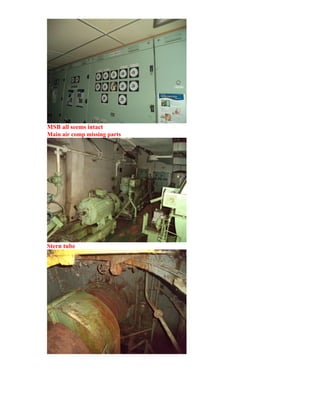 MSB all seems intact
Main air comp missing parts
Stern tube
 