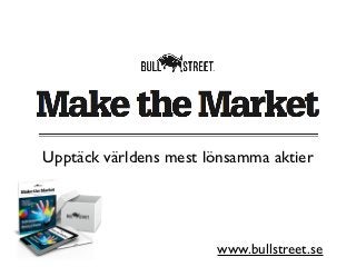 Upptäck världens mest lönsamma aktier




                       www.bullstreet.se
 